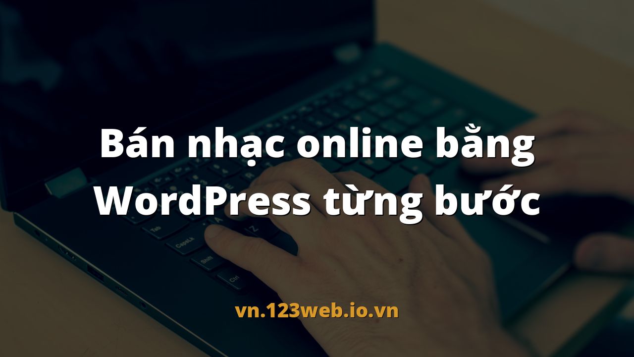 Bán nhạc online bằng WordPress từng bước