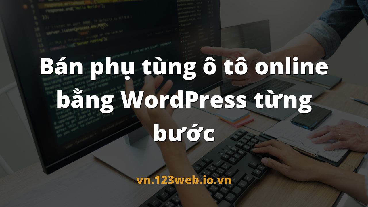 Bán phụ tùng ô tô online bằng WordPress từng bước
