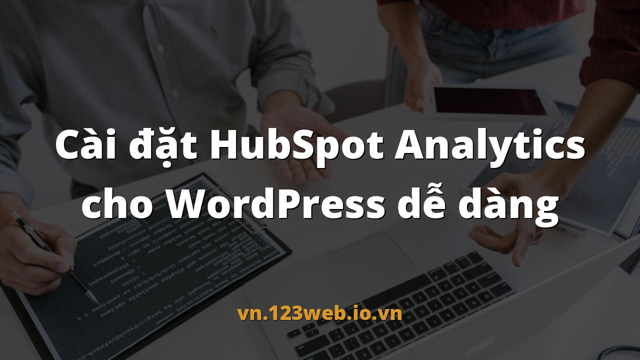 Cài đặt HubSpot Analytics cho WordPress dễ dàng