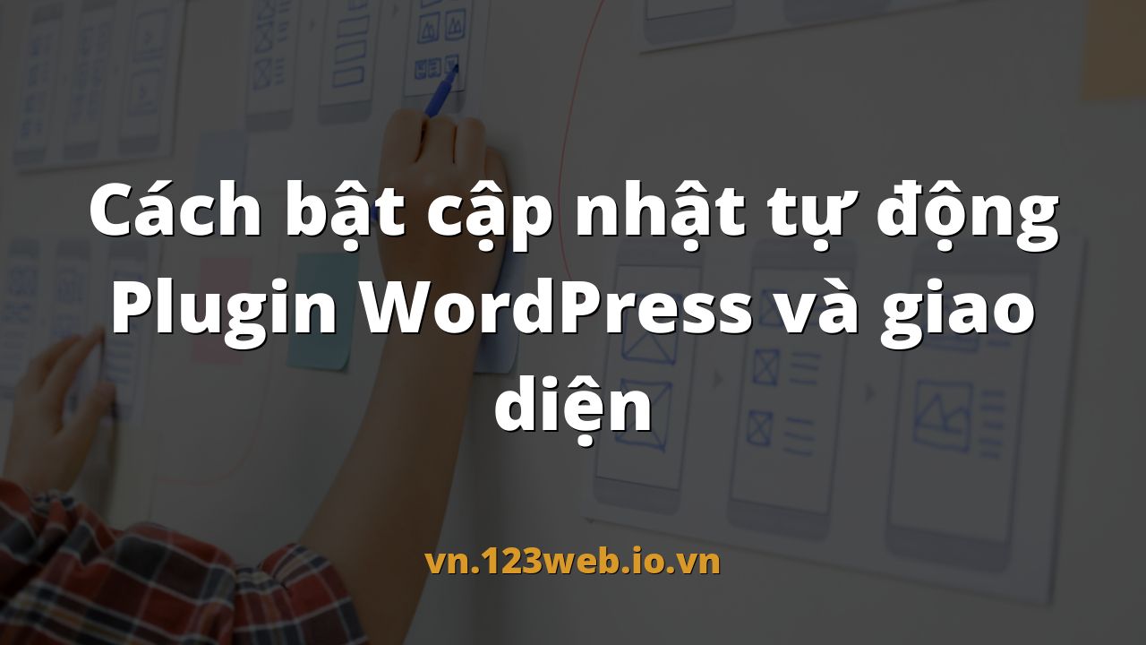 Cách bật cập nhật tự động Plugin WordPress và giao diện