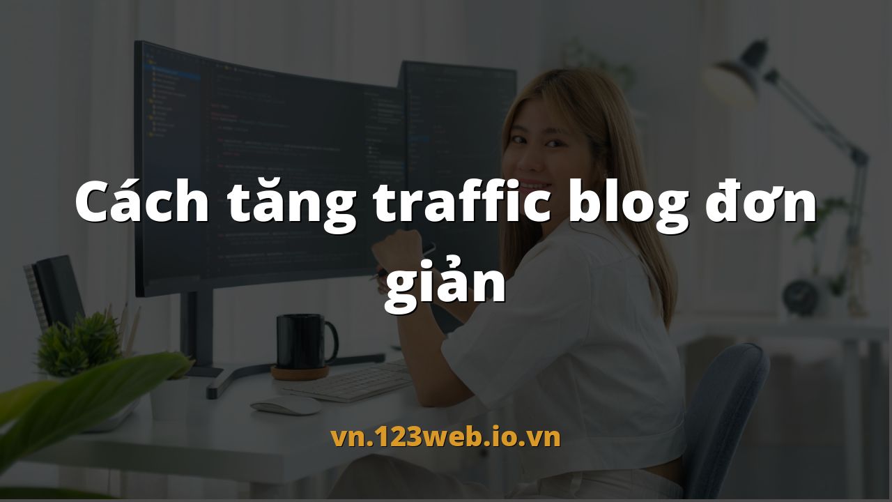 Cách tăng traffic blog đơn giản