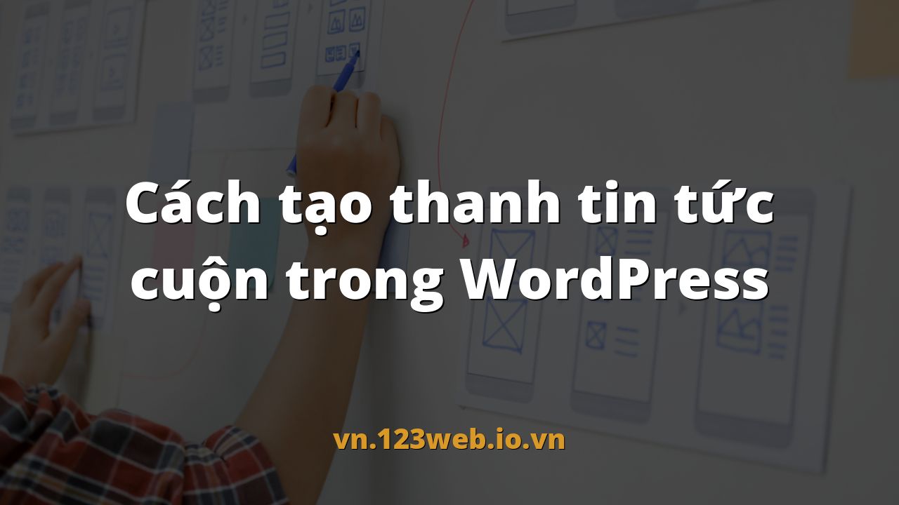 Cách tạo thanh tin tức cuộn trong WordPress