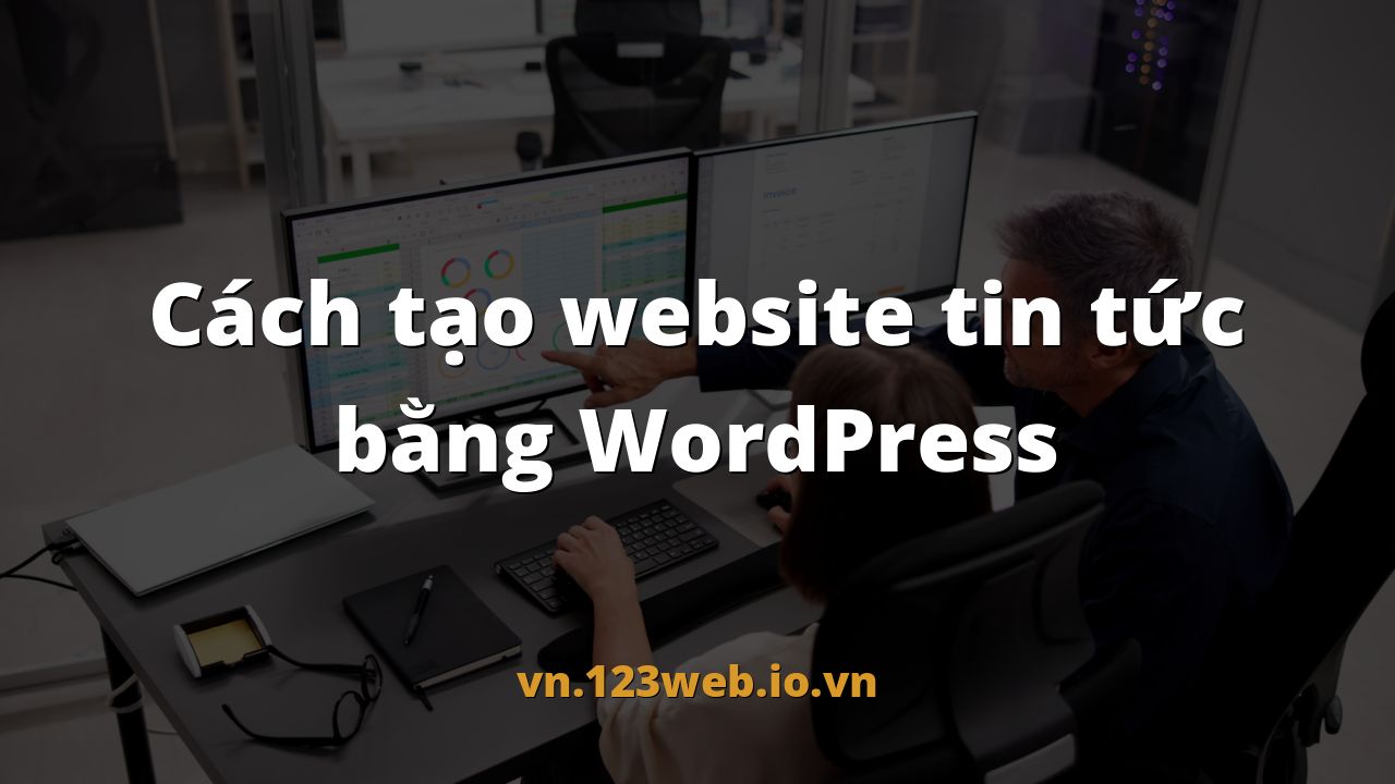 Cách tạo website tin tức bằng WordPress