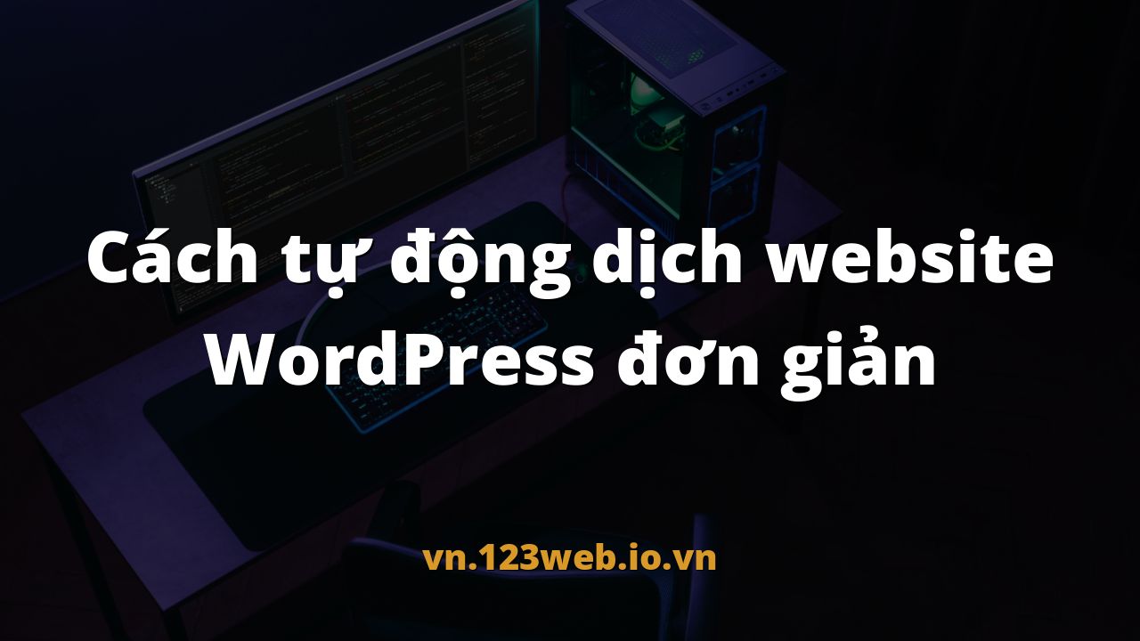 Cách tự động dịch website WordPress đơn giản