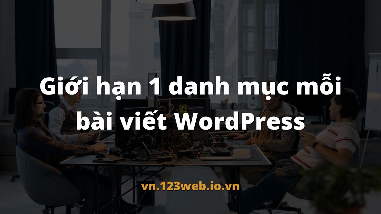 Giới hạn 1 danh mục mỗi bài viết WordPress