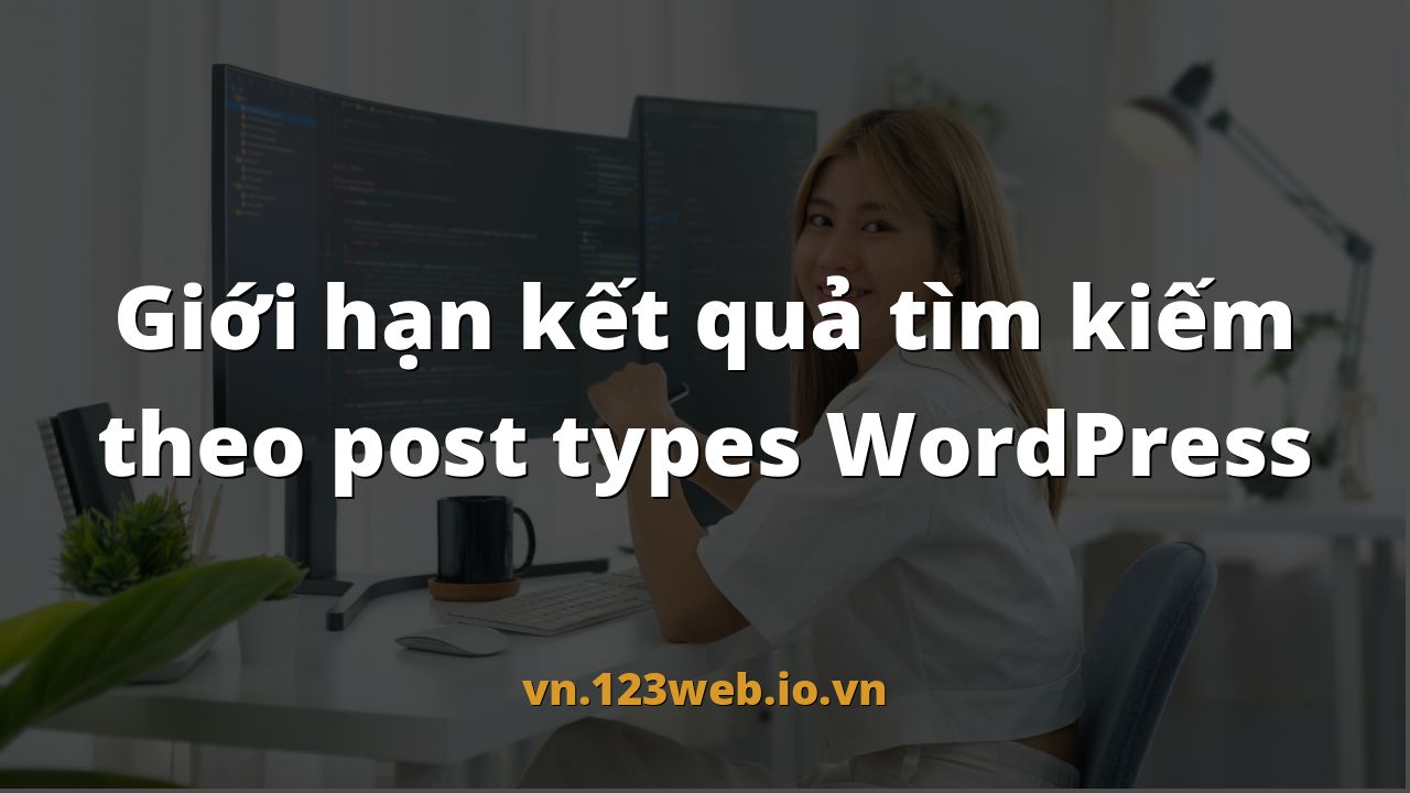 Giới hạn kết quả tìm kiếm theo post types WordPress