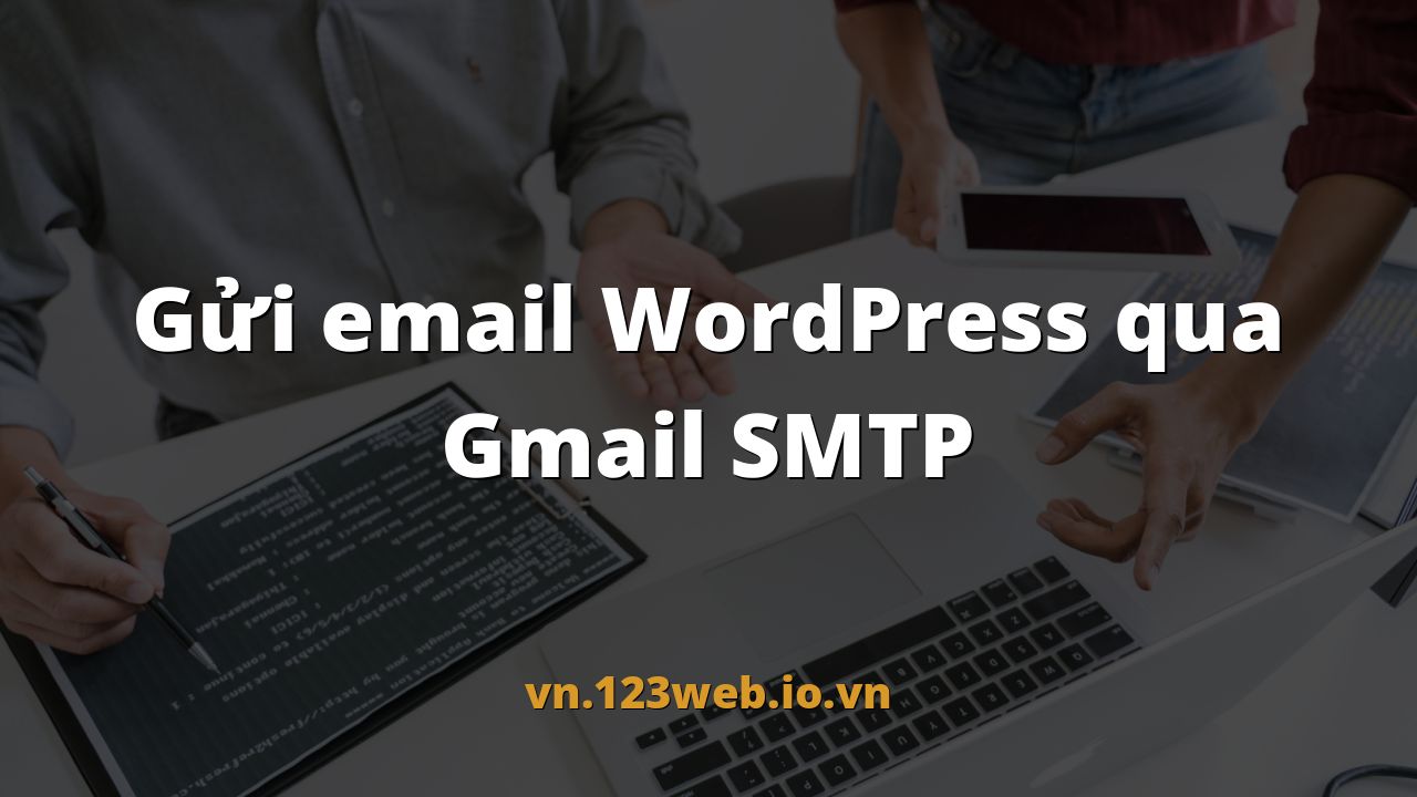 Gửi email WordPress qua Gmail SMTP