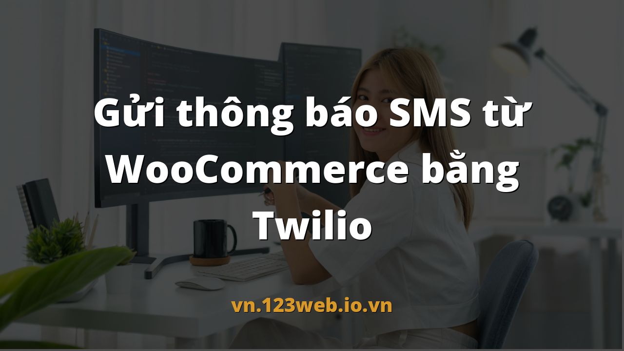 Gửi thông báo SMS từ WooCommerce bằng Twilio