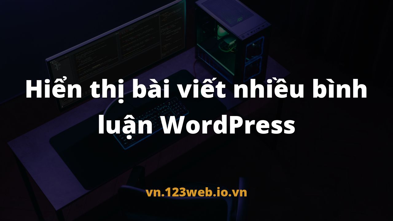 Hiển thị bài viết nhiều bình luận WordPress