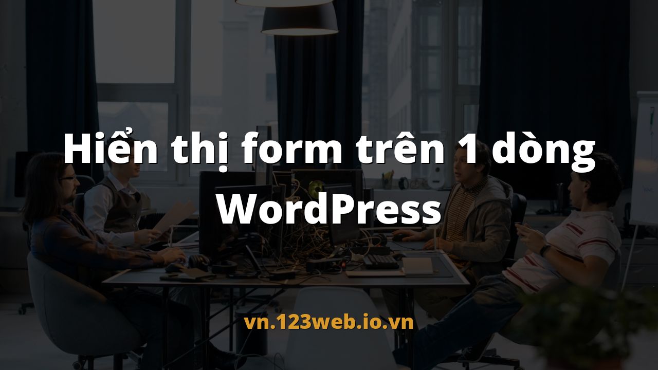 Hiển thị form trên 1 dòng WordPress