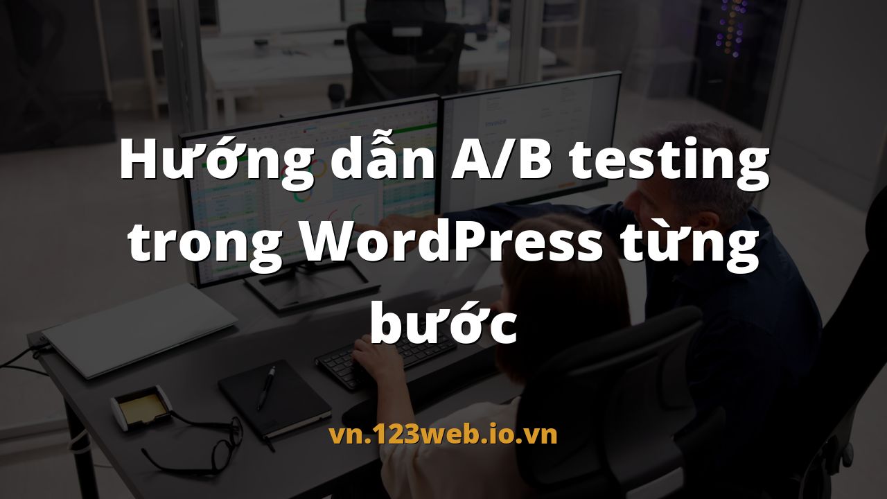 Hướng dẫn A/B testing trong WordPress từng bước