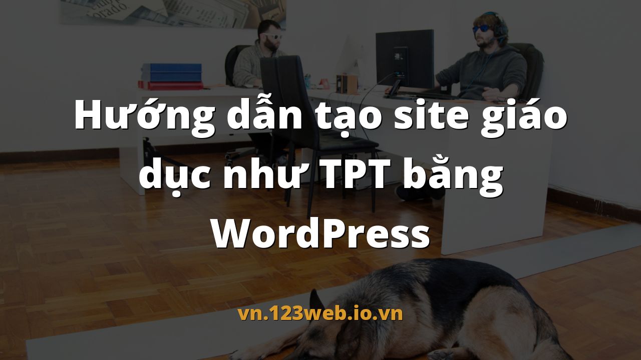 Hướng dẫn tạo site giáo dục như TPT bằng WordPress