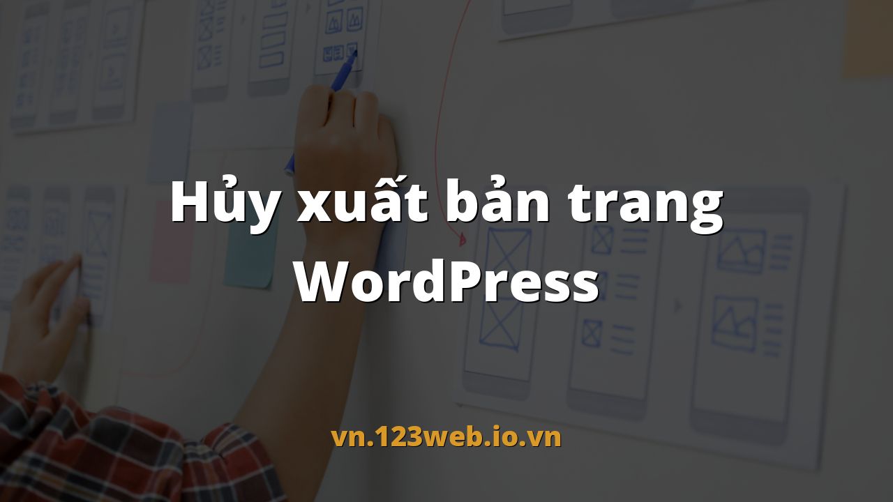 Hủy xuất bản trang WordPress
