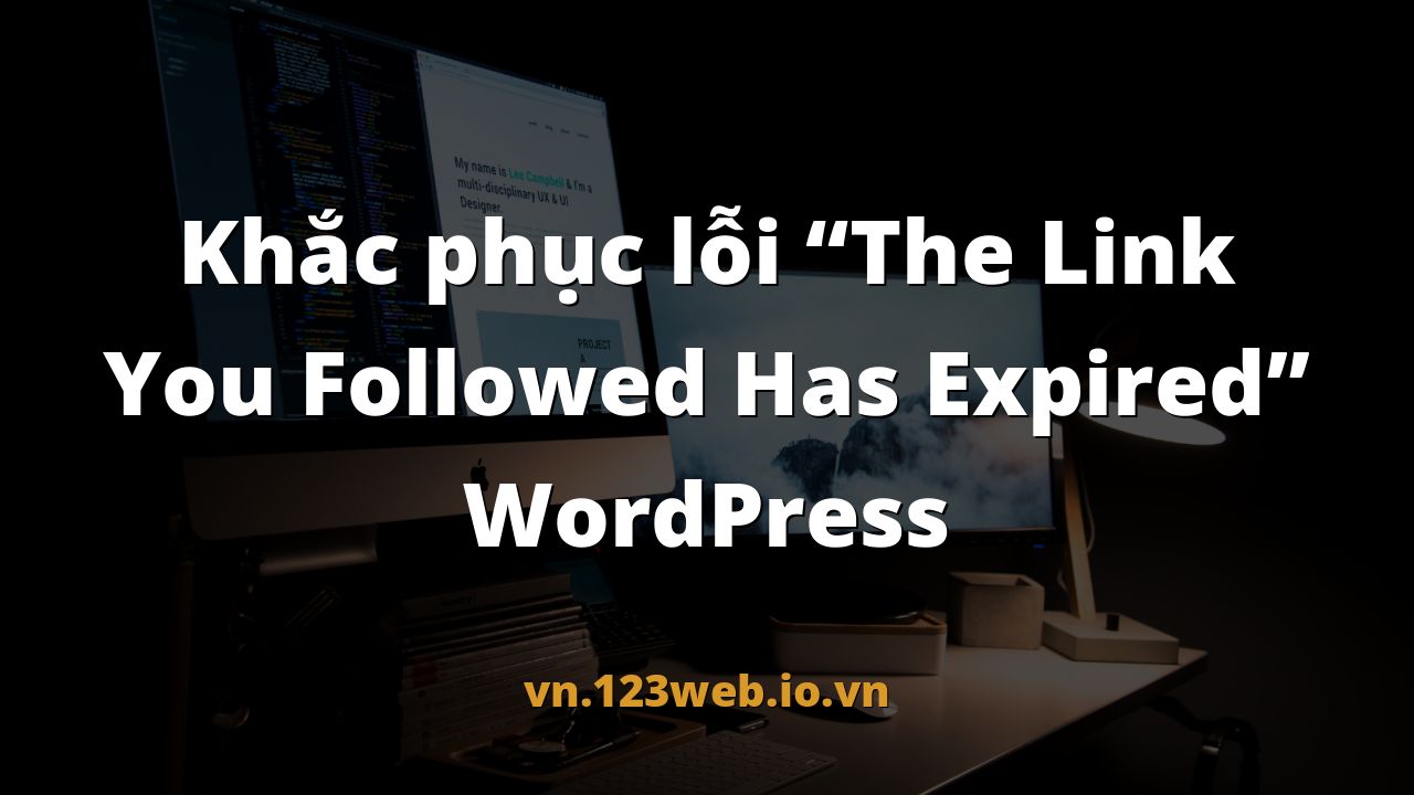 Khắc phục lỗi “The Link You Followed Has Expired” WordPress