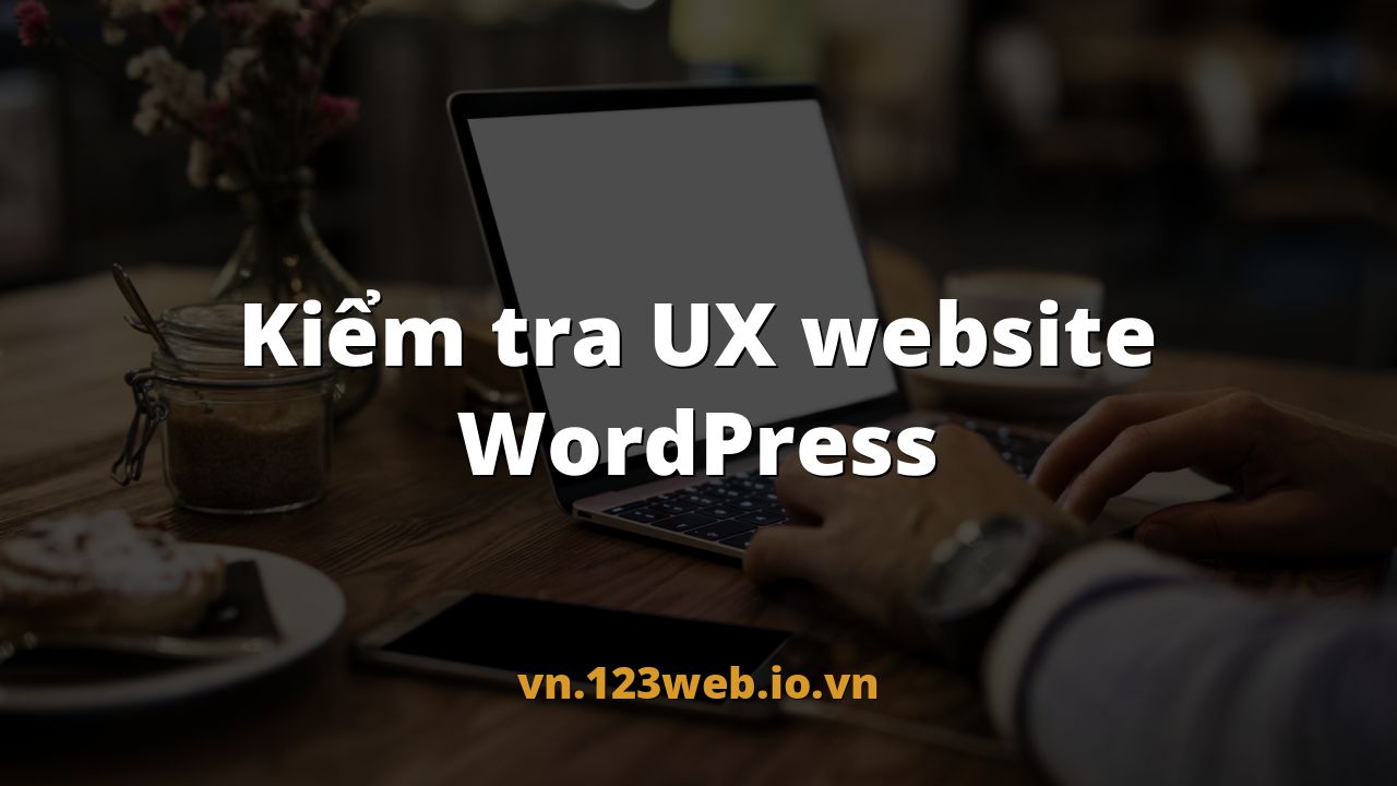 Kiểm tra UX website WordPress