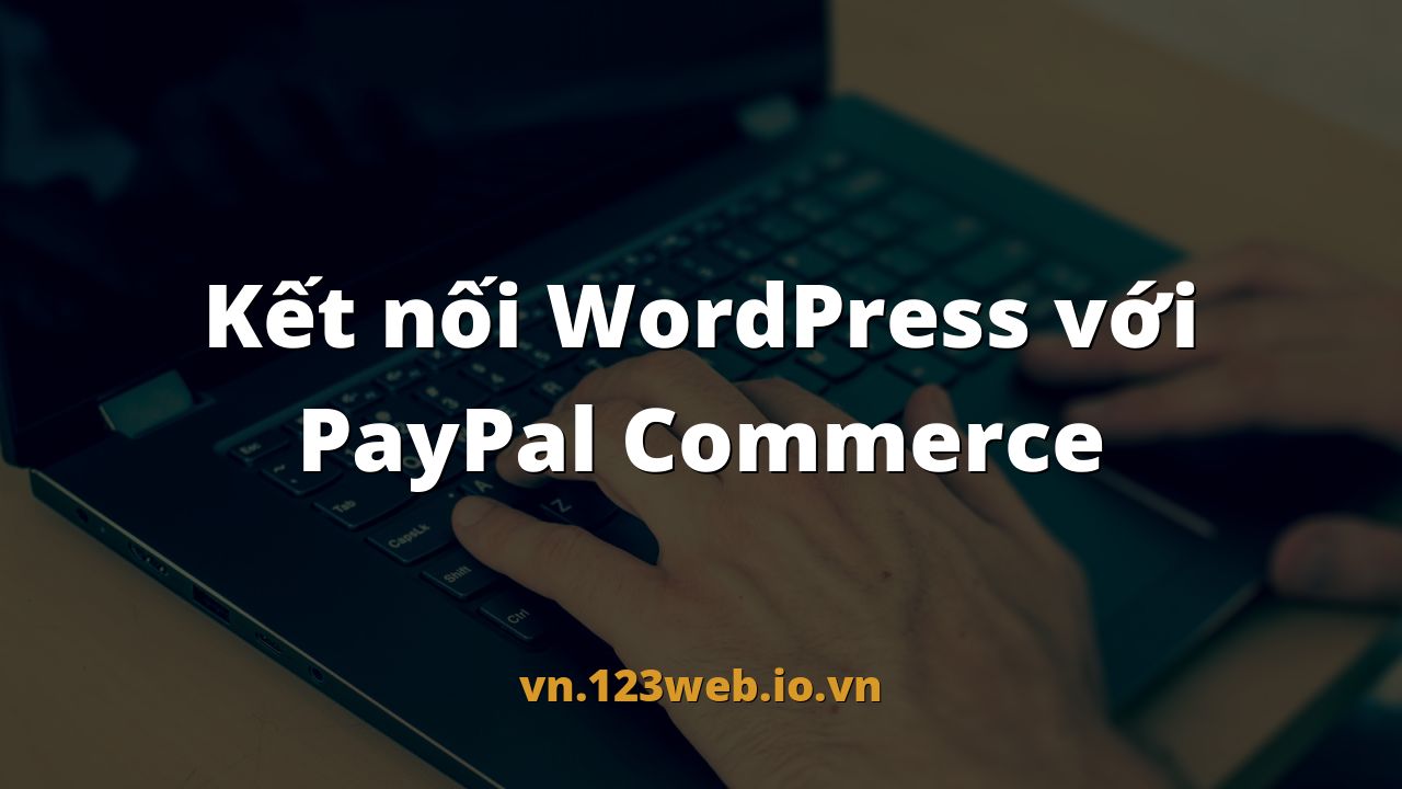 Kết nối WordPress với PayPal Commerce
