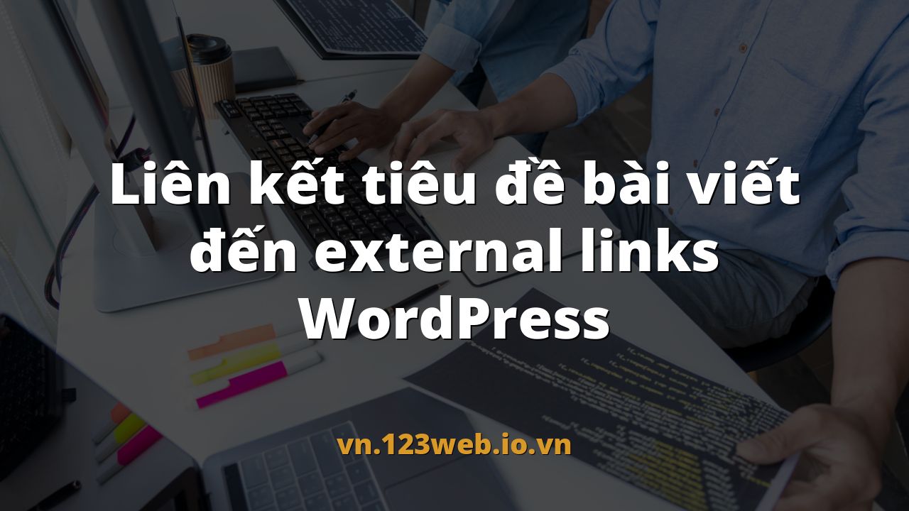Liên kết tiêu đề bài viết đến external links WordPress