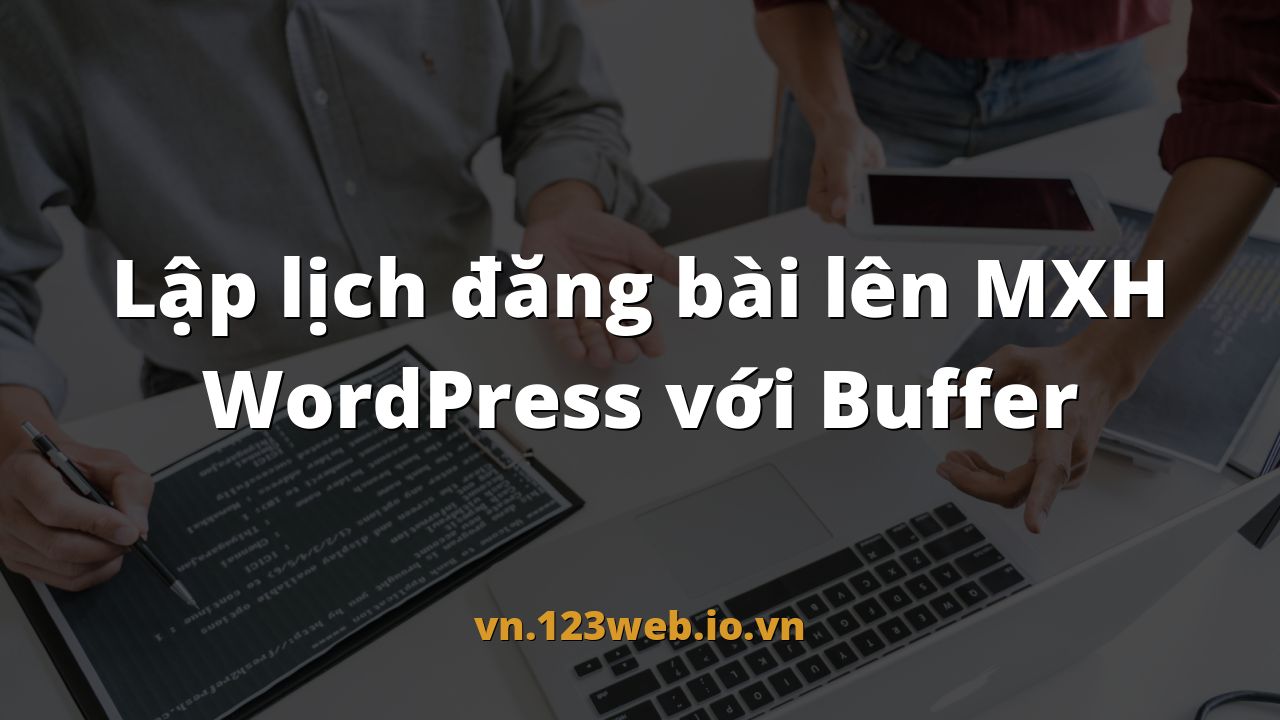 Lập lịch đăng bài lên MXH WordPress với Buffer