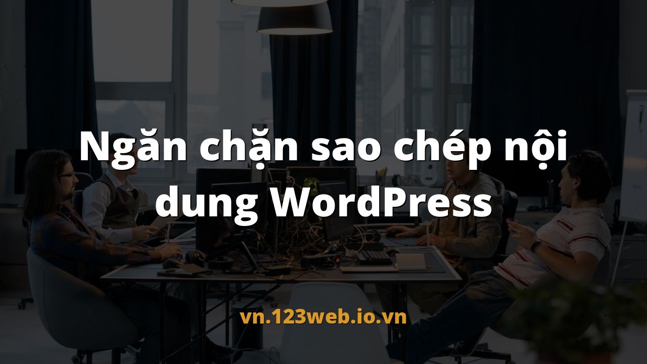 Ngăn chặn sao chép nội dung WordPress