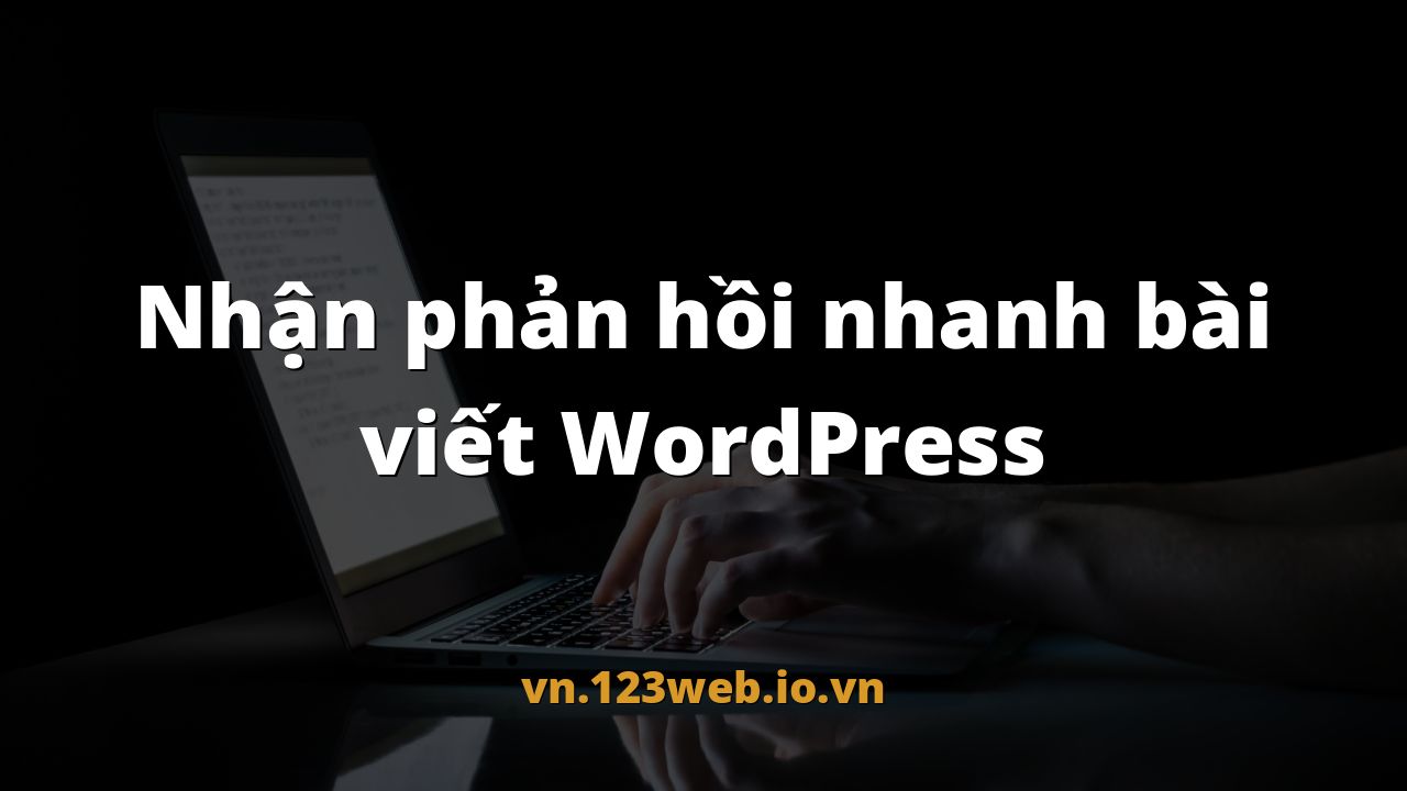 Nhận phản hồi nhanh bài viết WordPress