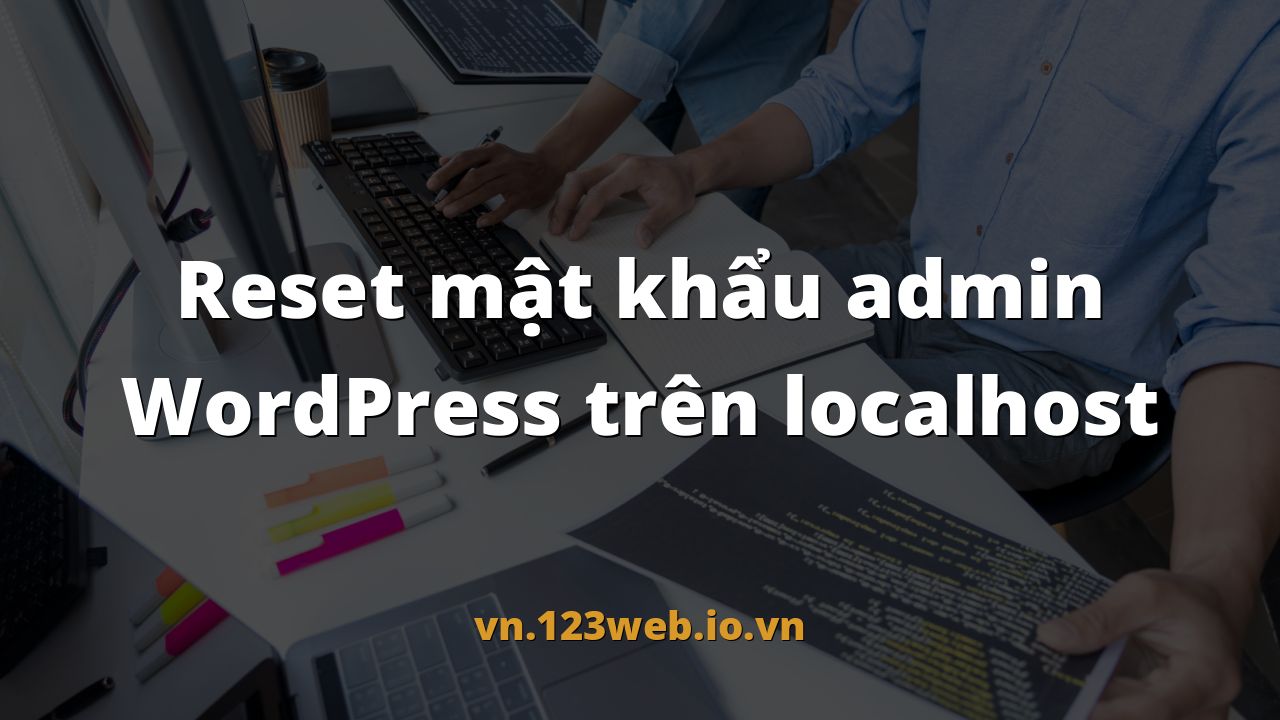 Reset mật khẩu admin WordPress trên localhost