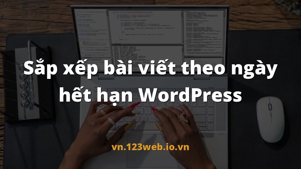 Sắp xếp bài viết theo ngày hết hạn WordPress