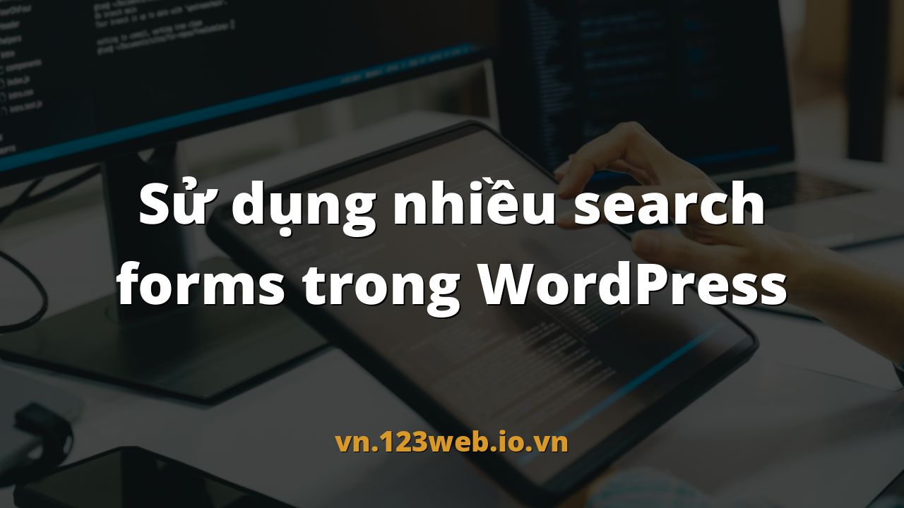 Sử dụng nhiều search forms trong WordPress