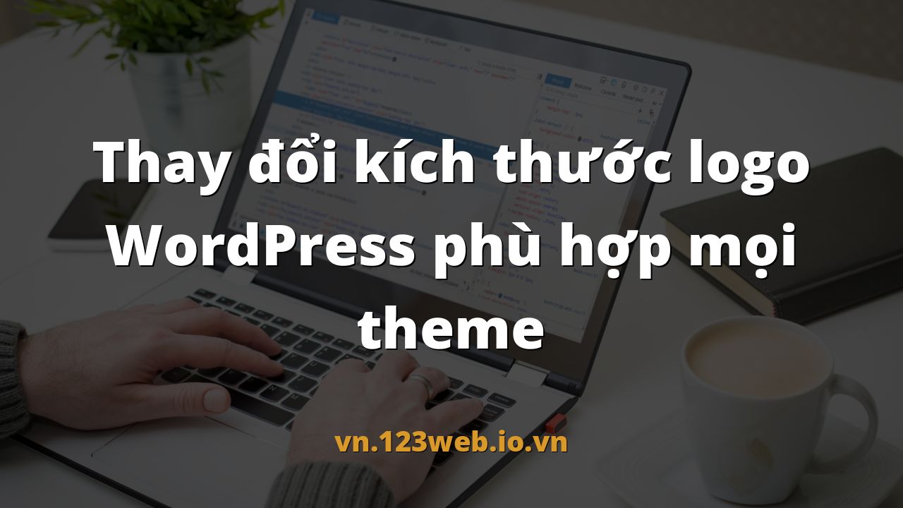 Thay đổi kích thước logo WordPress phù hợp mọi theme