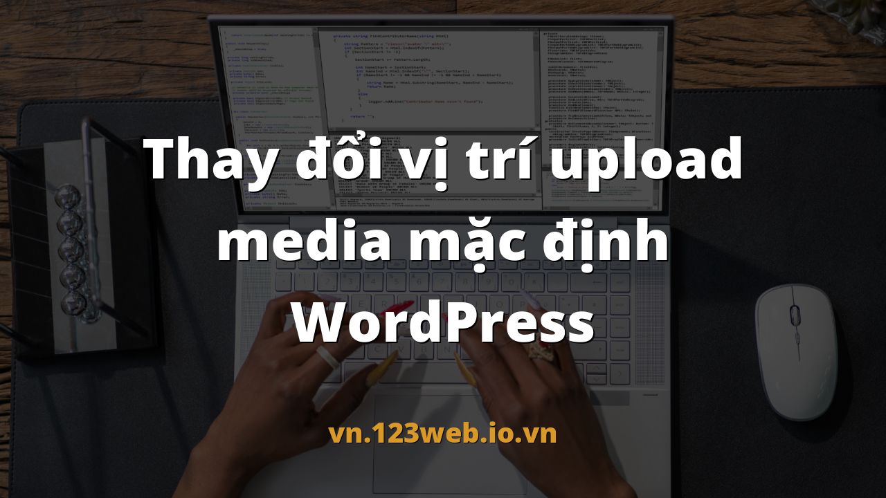 Thay đổi vị trí upload media mặc định WordPress