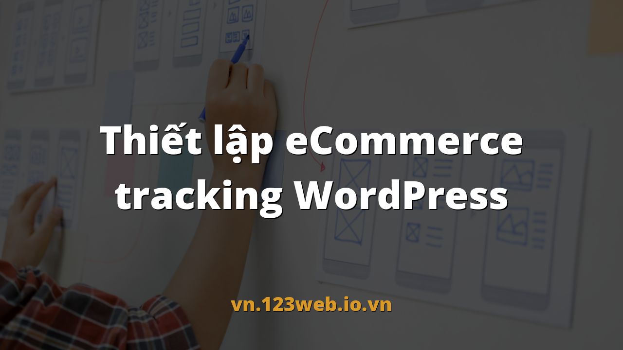 Thiết lập eCommerce tracking WordPress