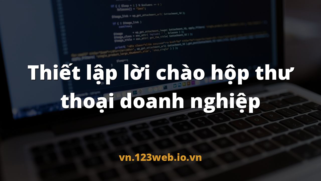 Thiết lập lời chào hộp thư thoại doanh nghiệp