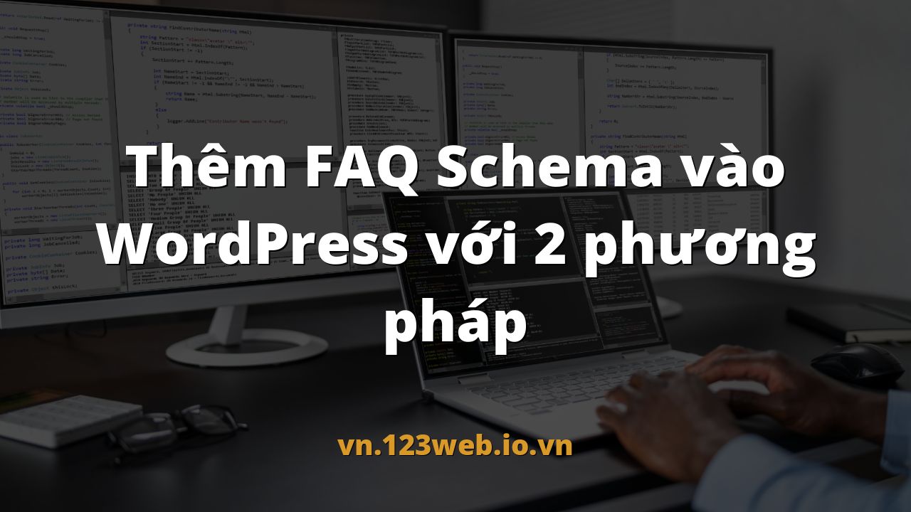 Thêm FAQ Schema vào WordPress với 2 phương pháp
