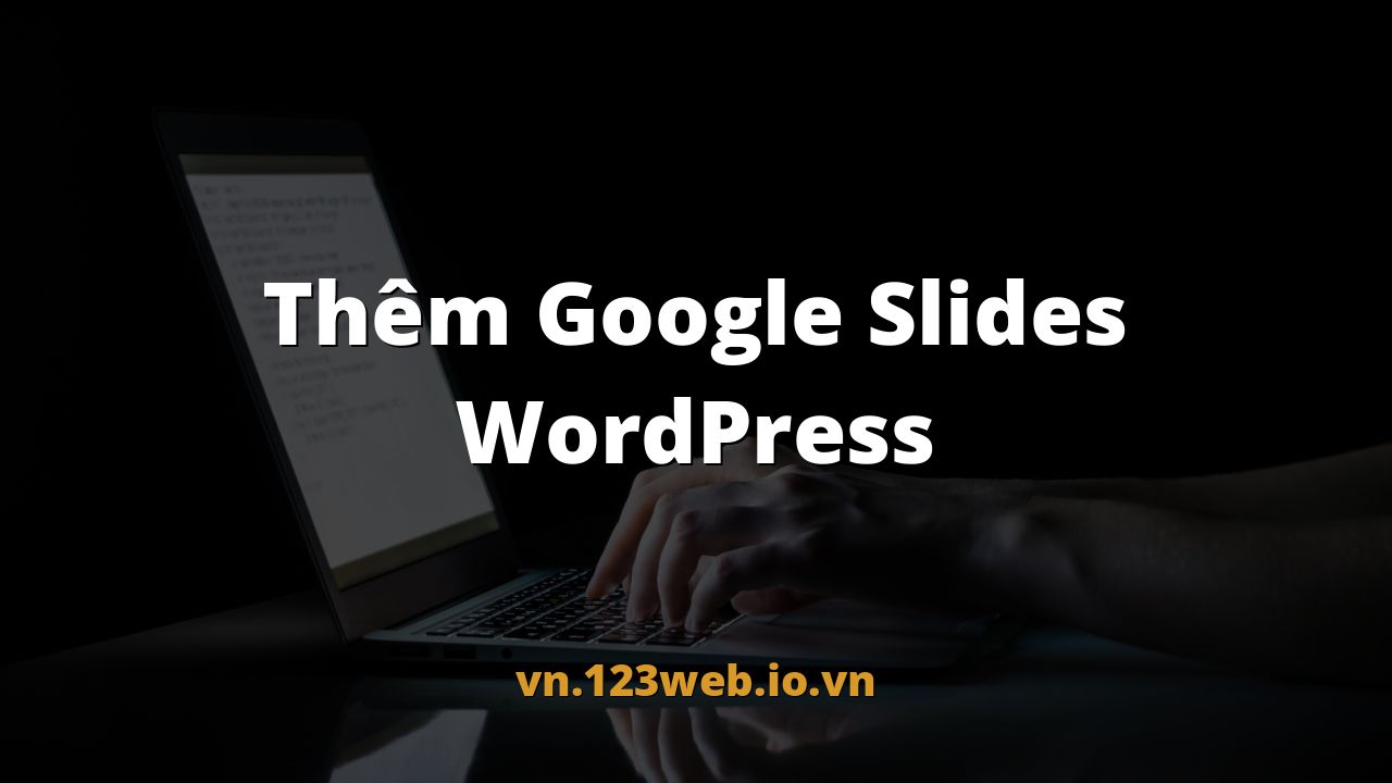 Thêm Google Slides WordPress