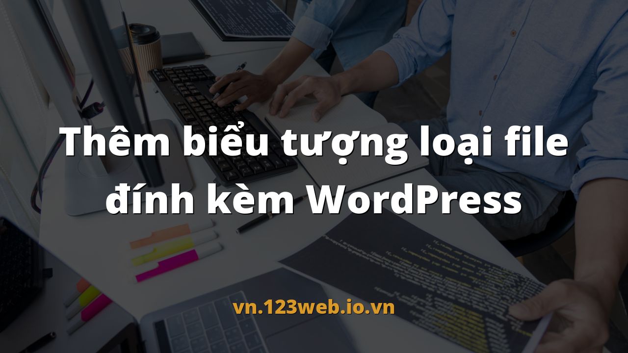 Thêm biểu tượng loại file đính kèm WordPress