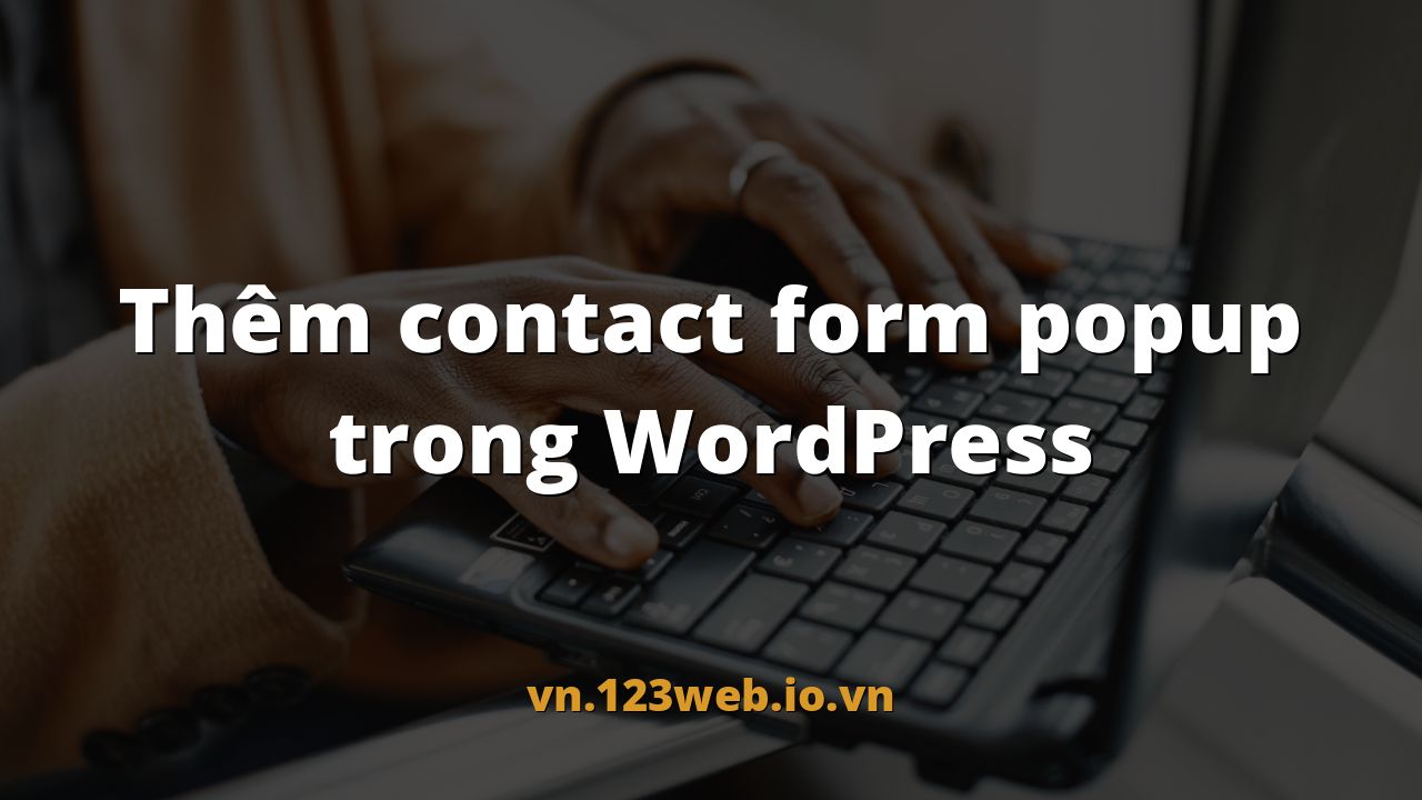 Thêm contact form popup trong WordPress
