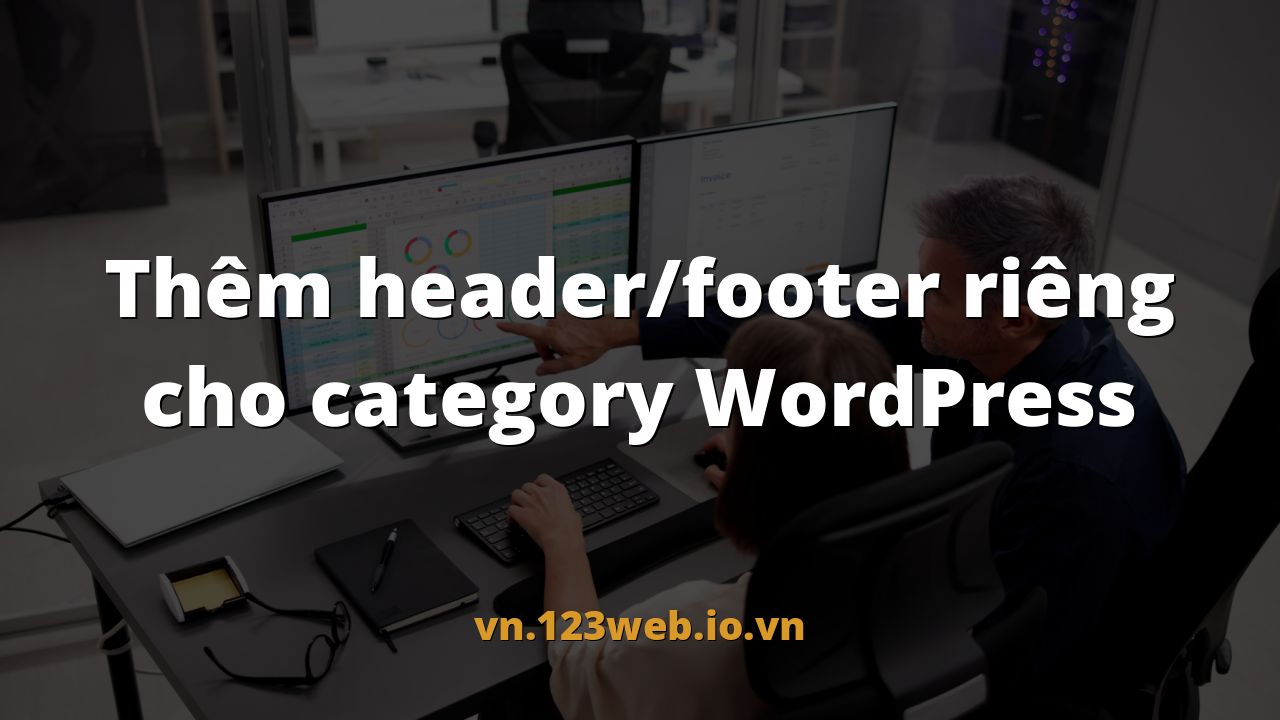 Thêm header/footer riêng cho category WordPress