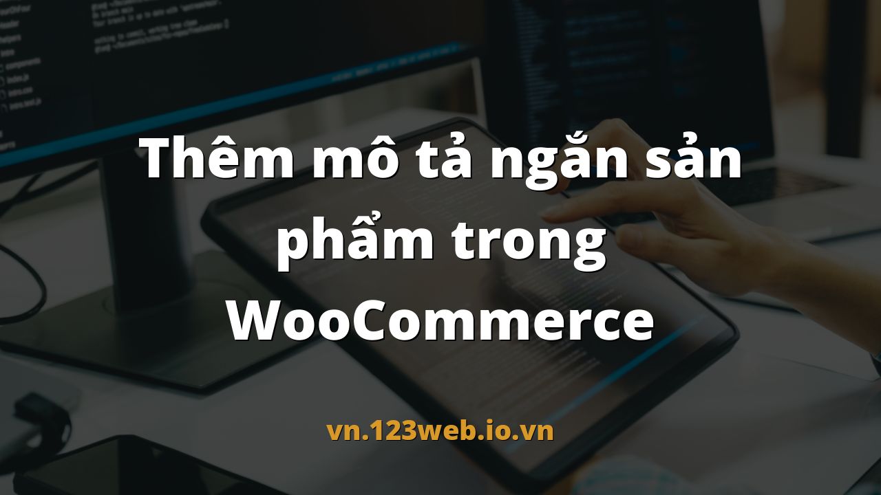 Thêm mô tả ngắn sản phẩm trong WooCommerce