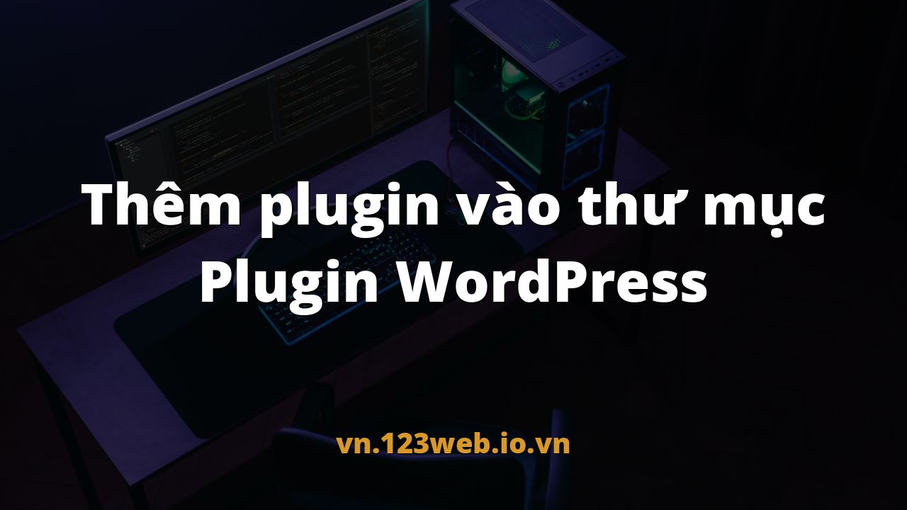 Thêm plugin vào thư mục Plugin WordPress