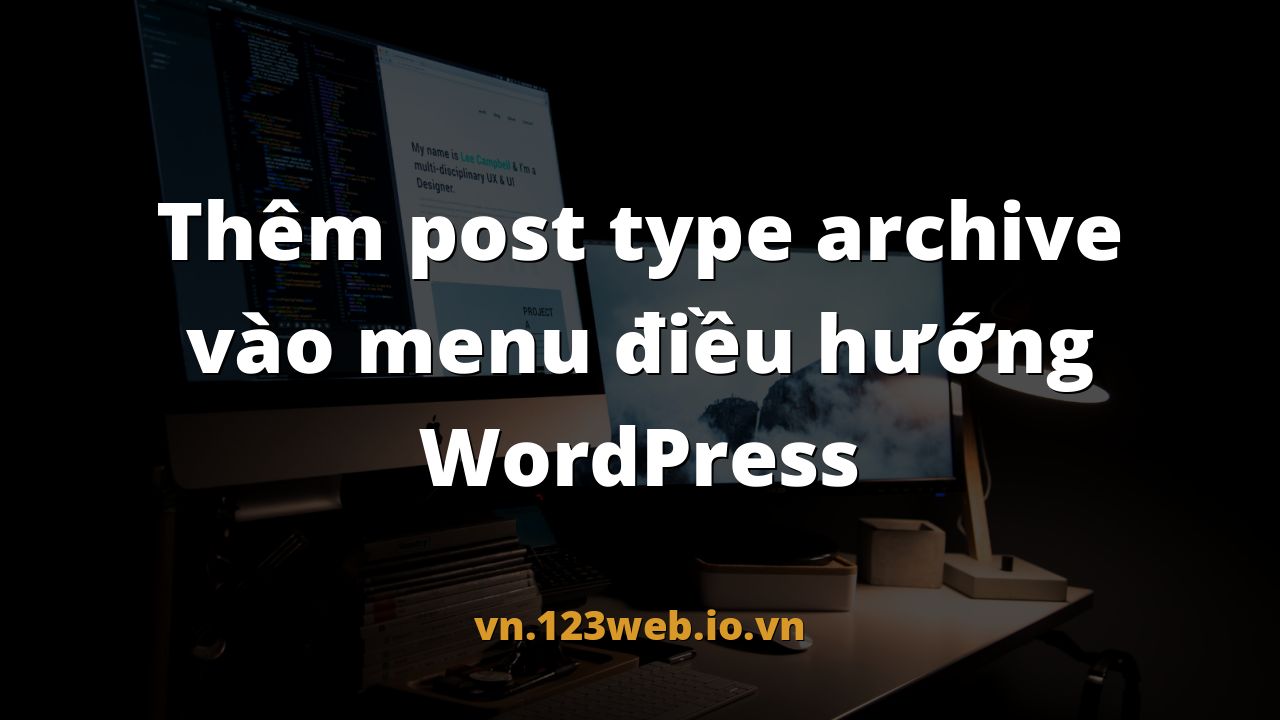 Thêm post type archive vào menu điều hướng WordPress