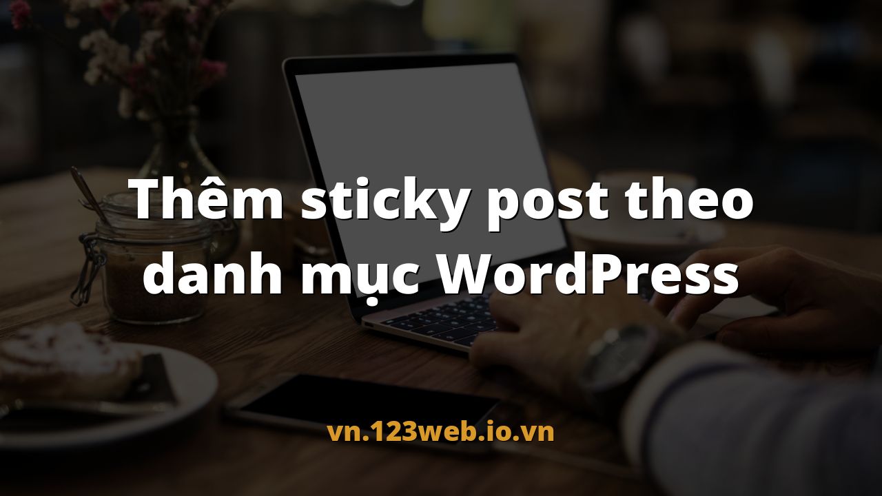 Thêm sticky post theo danh mục WordPress