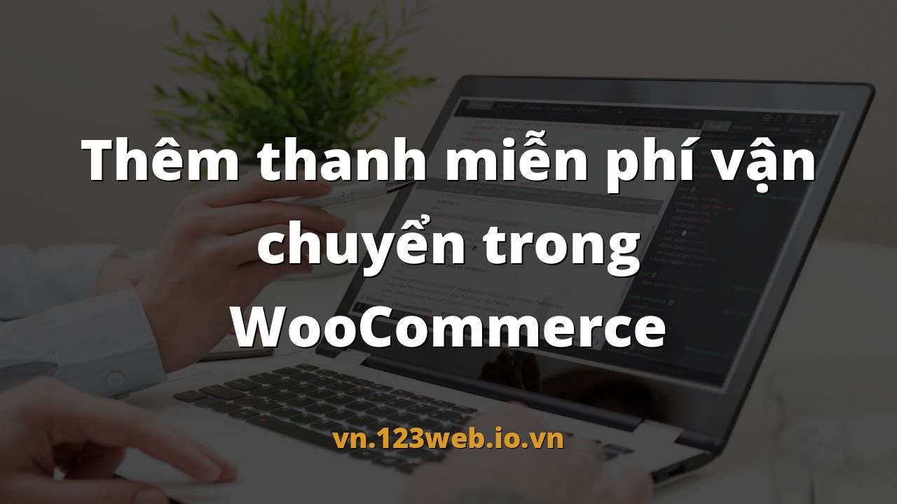 Thêm thanh miễn phí vận chuyển trong WooCommerce