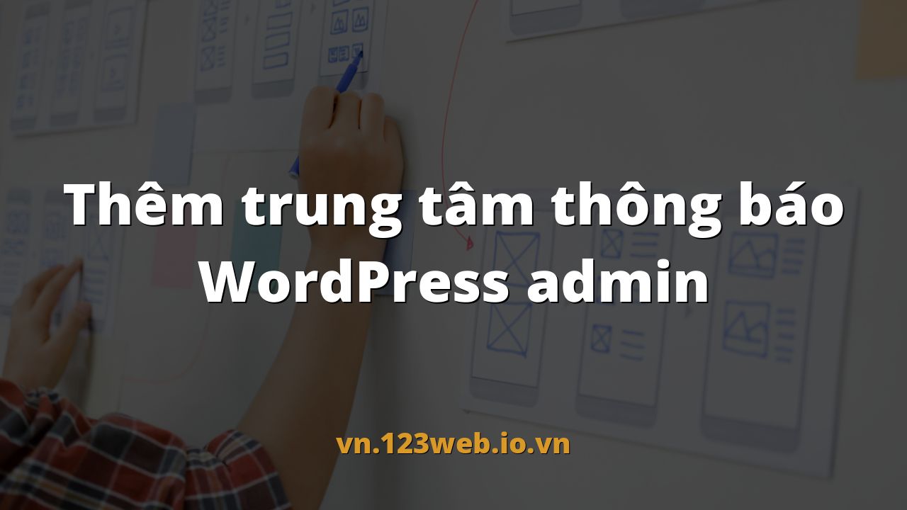 Thêm trung tâm thông báo WordPress admin