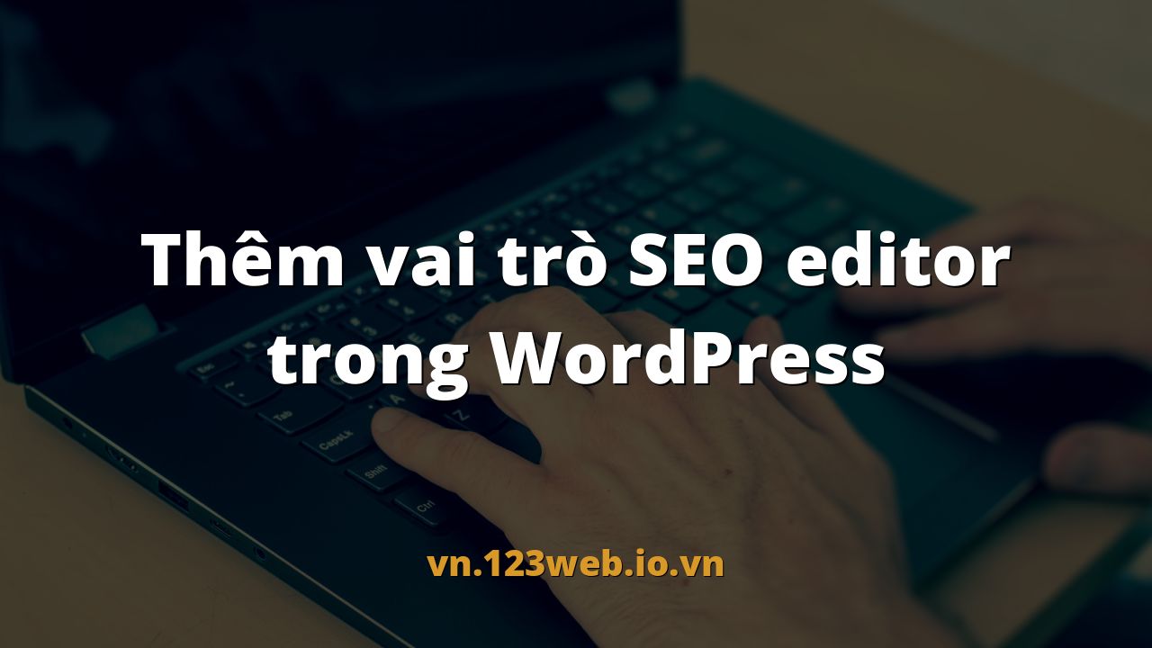 Thêm vai trò SEO editor trong WordPress