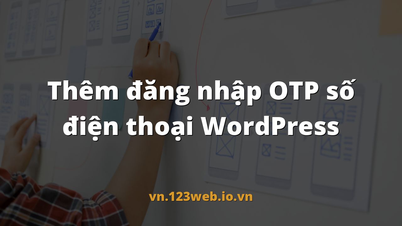 Thêm đăng nhập OTP số điện thoại WordPress