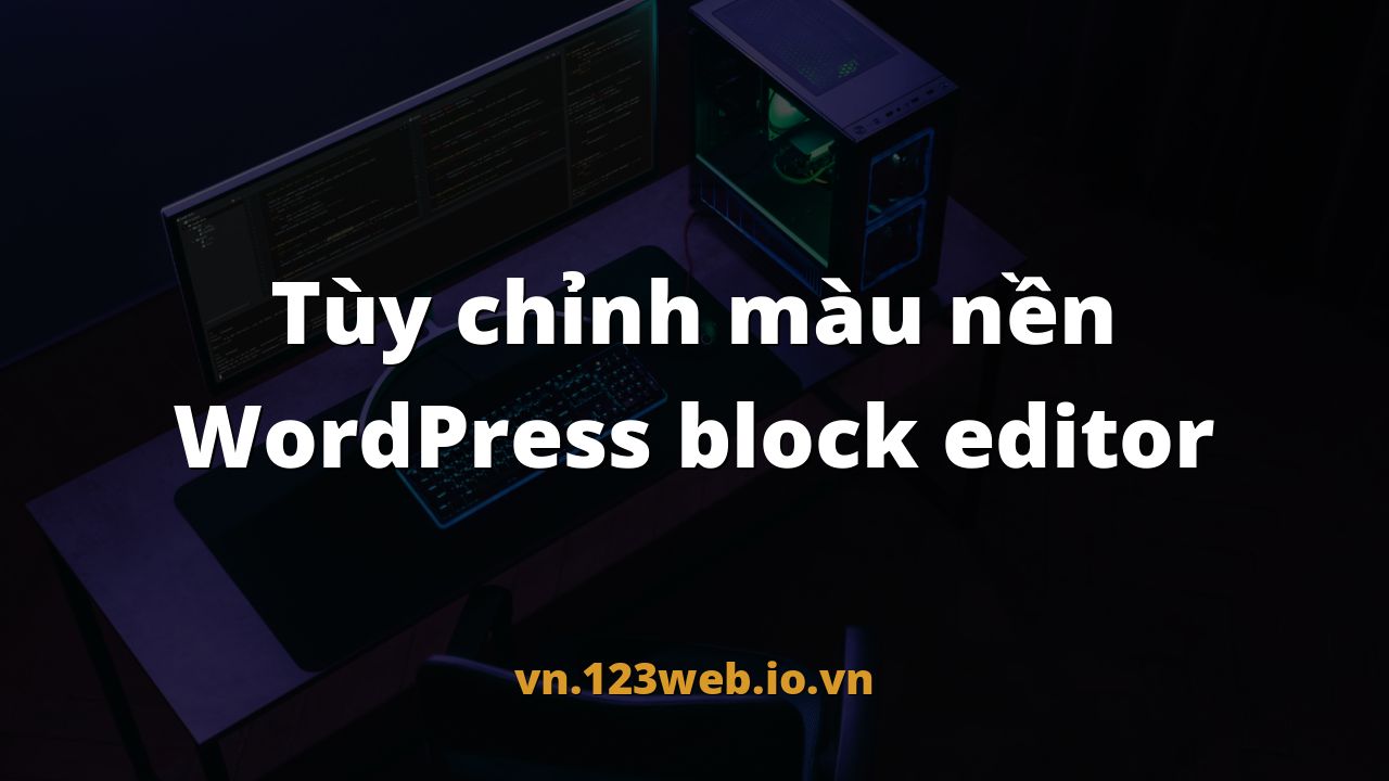 Tùy chỉnh màu nền WordPress block editor