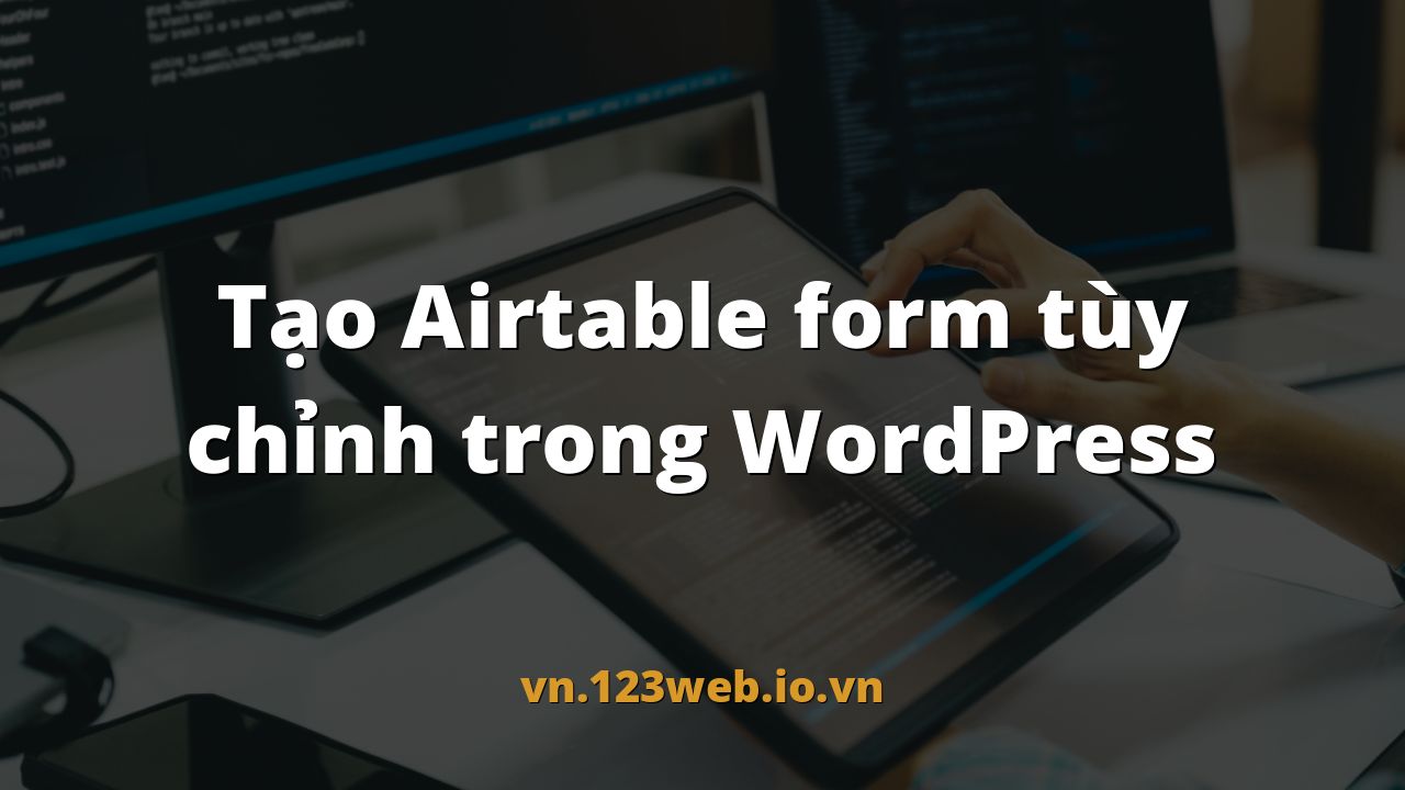 Tạo Airtable form tùy chỉnh trong WordPress
