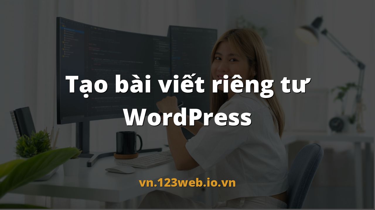 Tạo bài viết riêng tư WordPress
