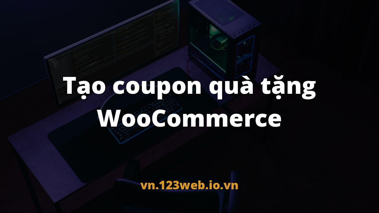 Tạo coupon quà tặng WooCommerce