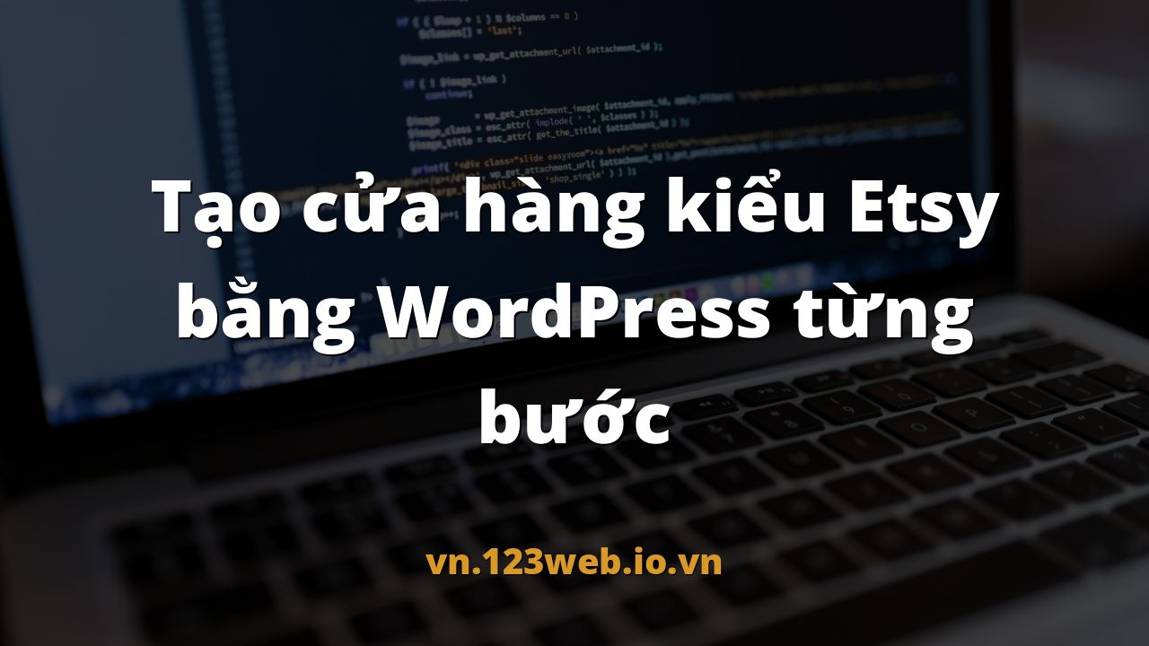 Tạo cửa hàng kiểu Etsy bằng WordPress từng bước