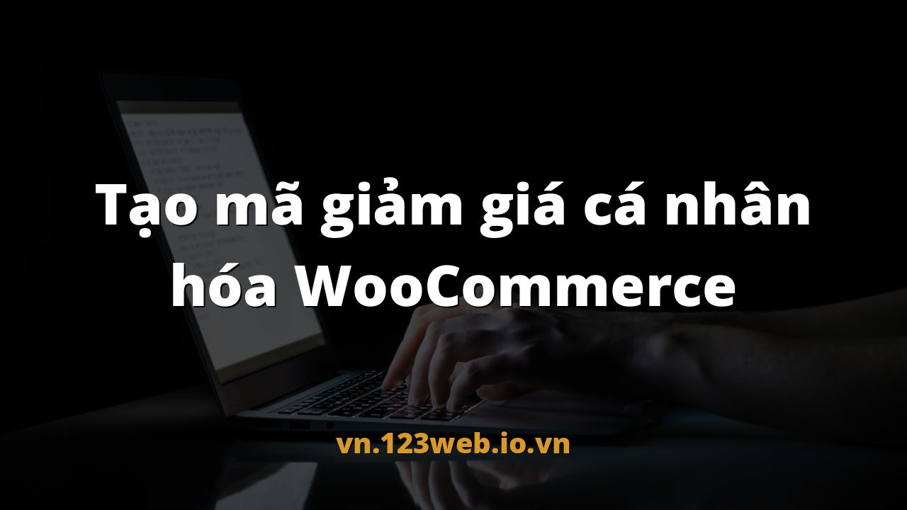 Tạo mã giảm giá cá nhân hóa WooCommerce